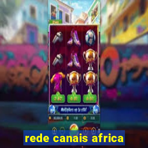 rede canais africa